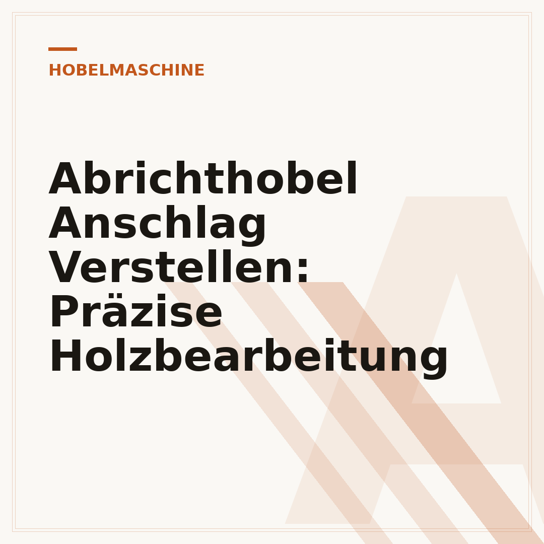 Abrichthobel Anschlag Verstellen: Präzise Holzbearbeitung