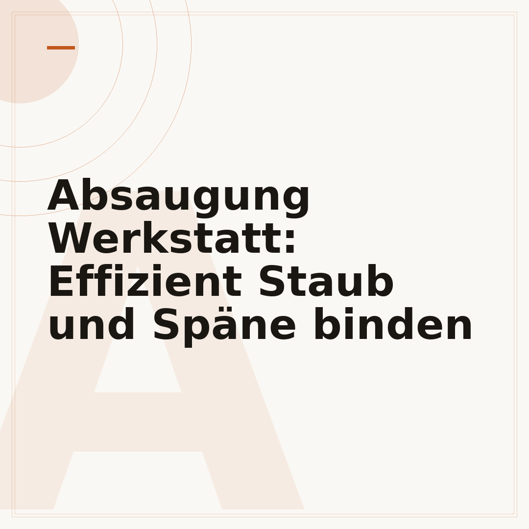 Absaugung Werkstatt: Effizient Staub und Späne binden