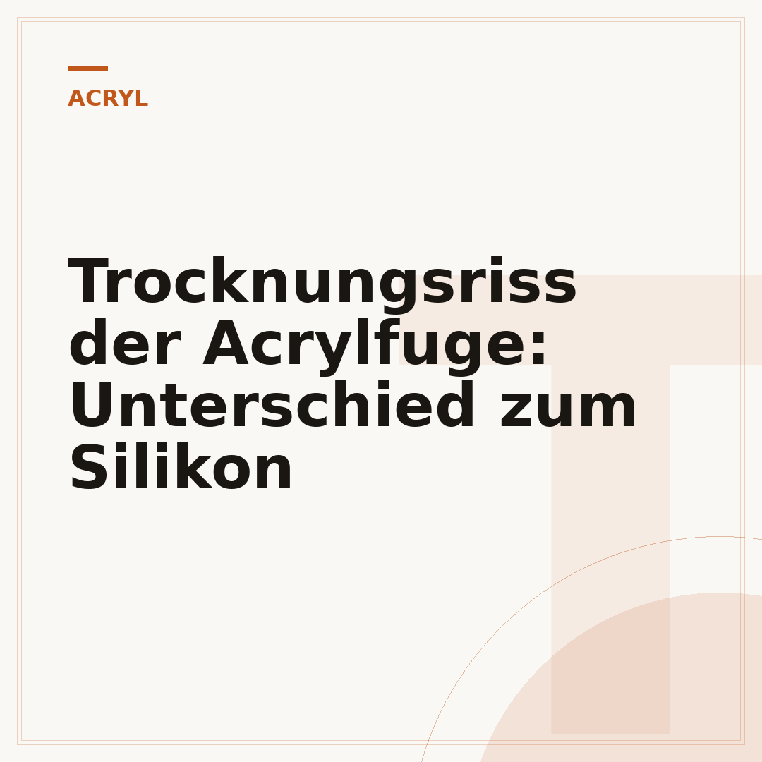 Trocknungsriss der Acrylfuge: Unterschied zum Silikon