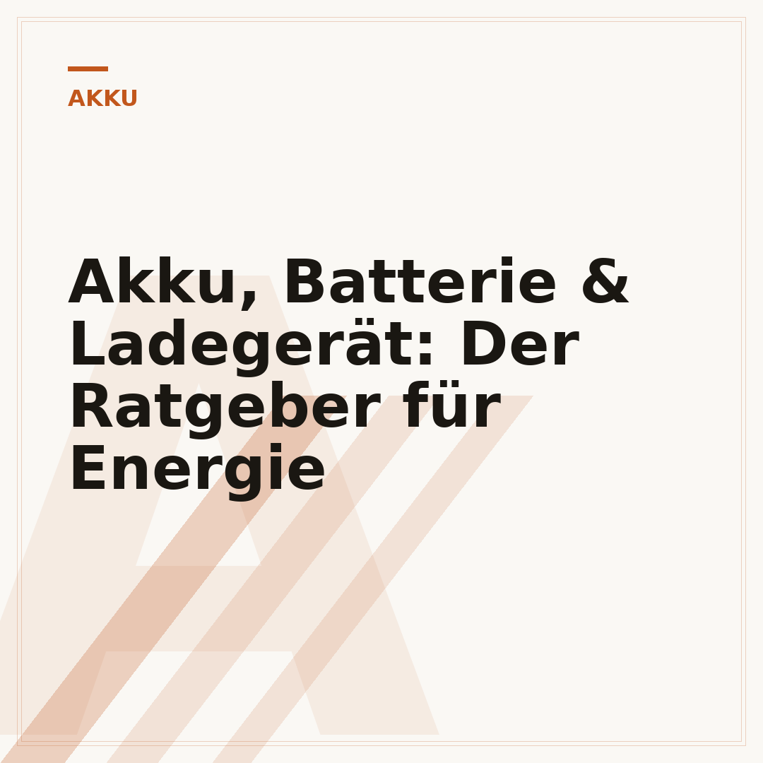 Akku, Batterie & Ladegerät: Der Ratgeber für Energie