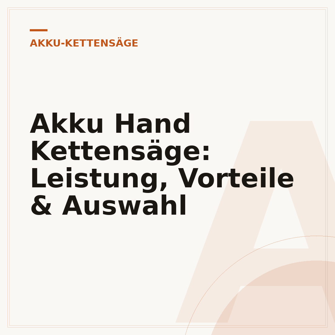 Akku Hand Kettensäge: Leistung, Vorteile & Auswahl
