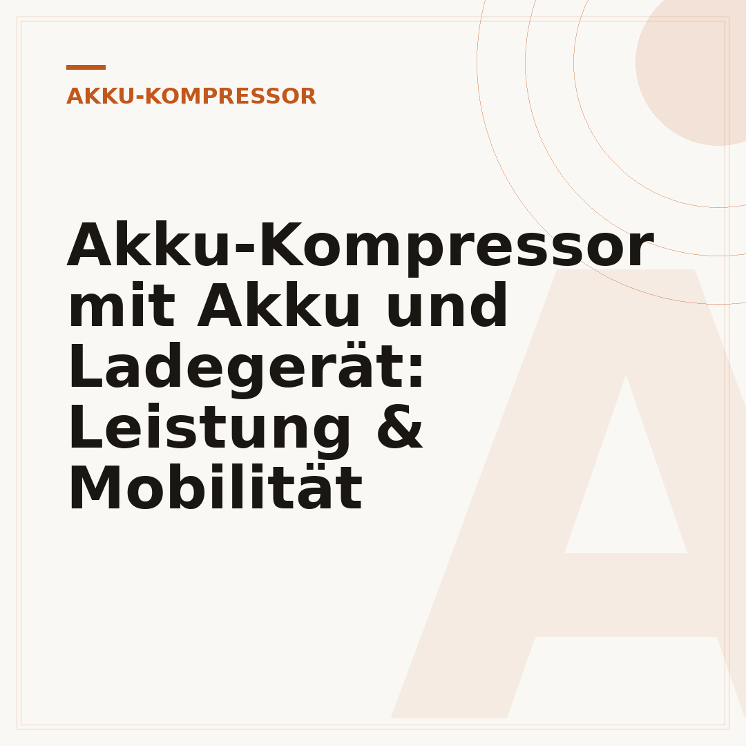 Akku-Kompressor mit Akku und Ladegerät: Leistung & Mobilität