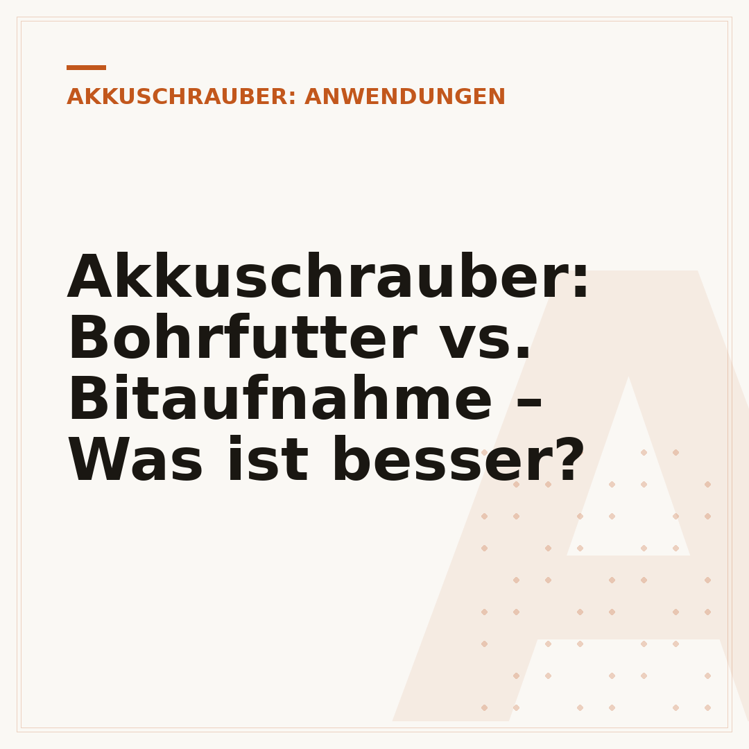Akkuschrauber: Bohrfutter vs. Bitaufnahme – Was ist besser?