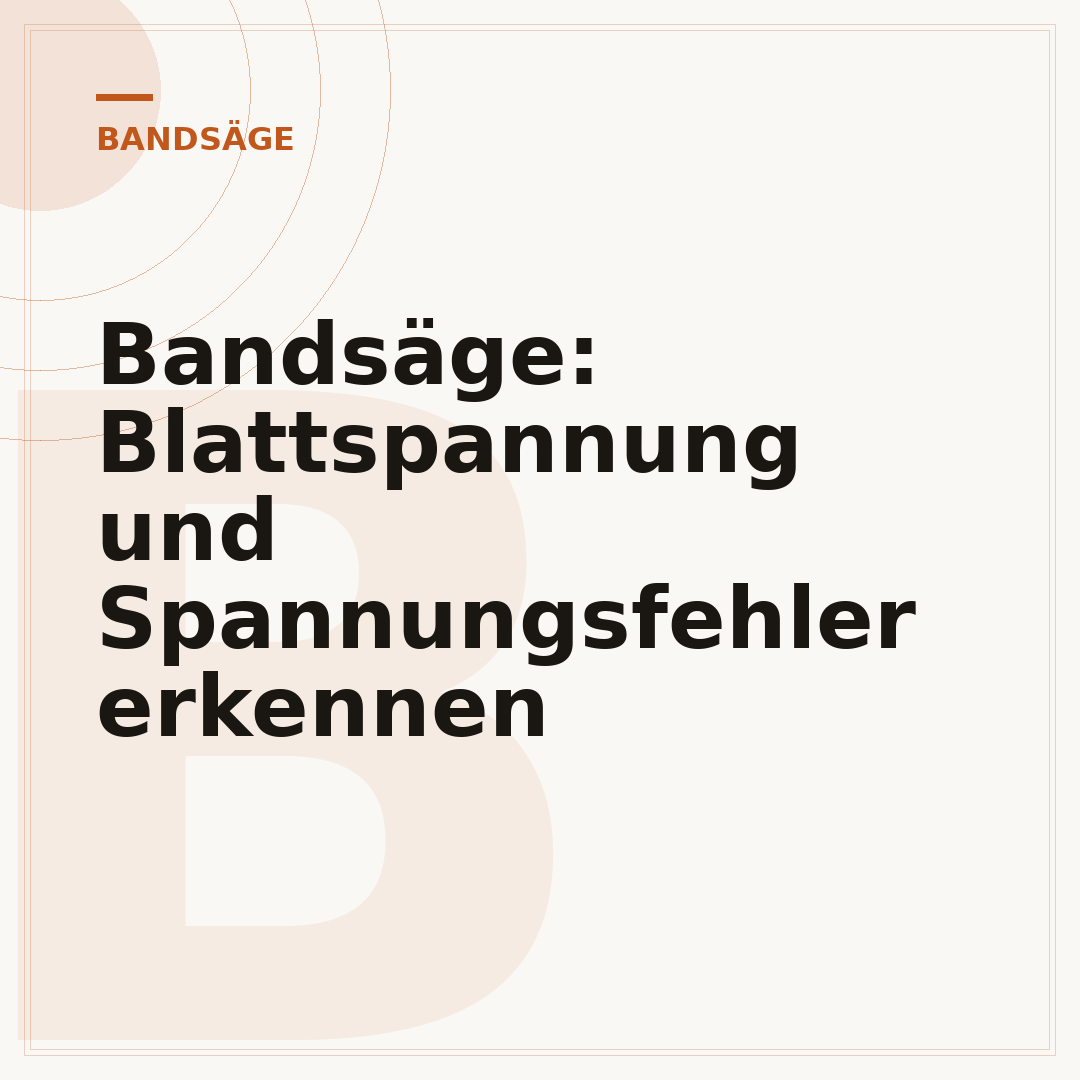 Bandsäge: Blattspannung und Spannungsfehler erkennen