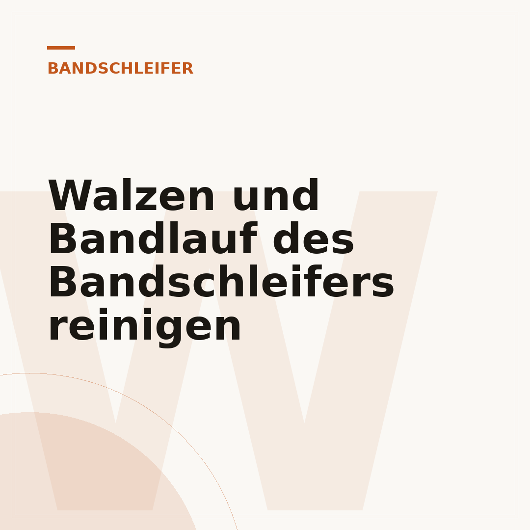 Walzen und Bandlauf des Bandschleifers reinigen