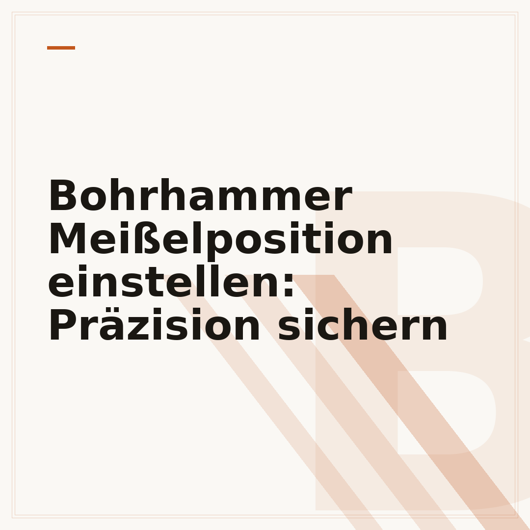 Bohrhammer Meißelposition einstellen: Präzision sichern