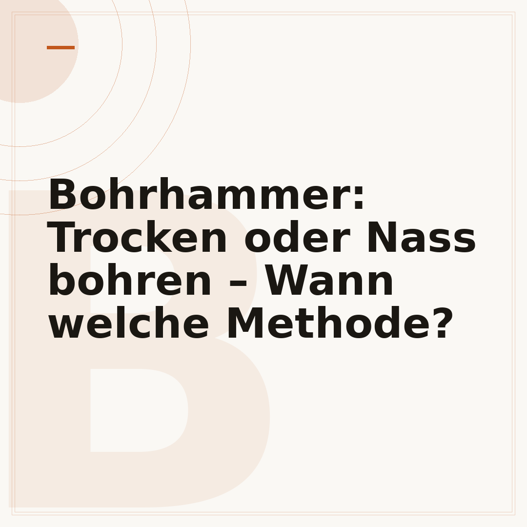 Bohrhammer: Trocken oder Nass bohren – Wann welche Methode?