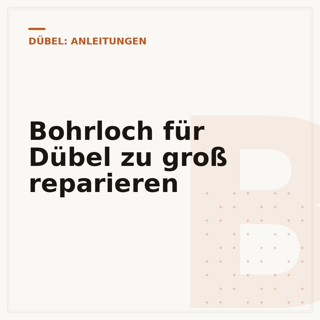 Bohrloch für Dübel zu groß reparieren