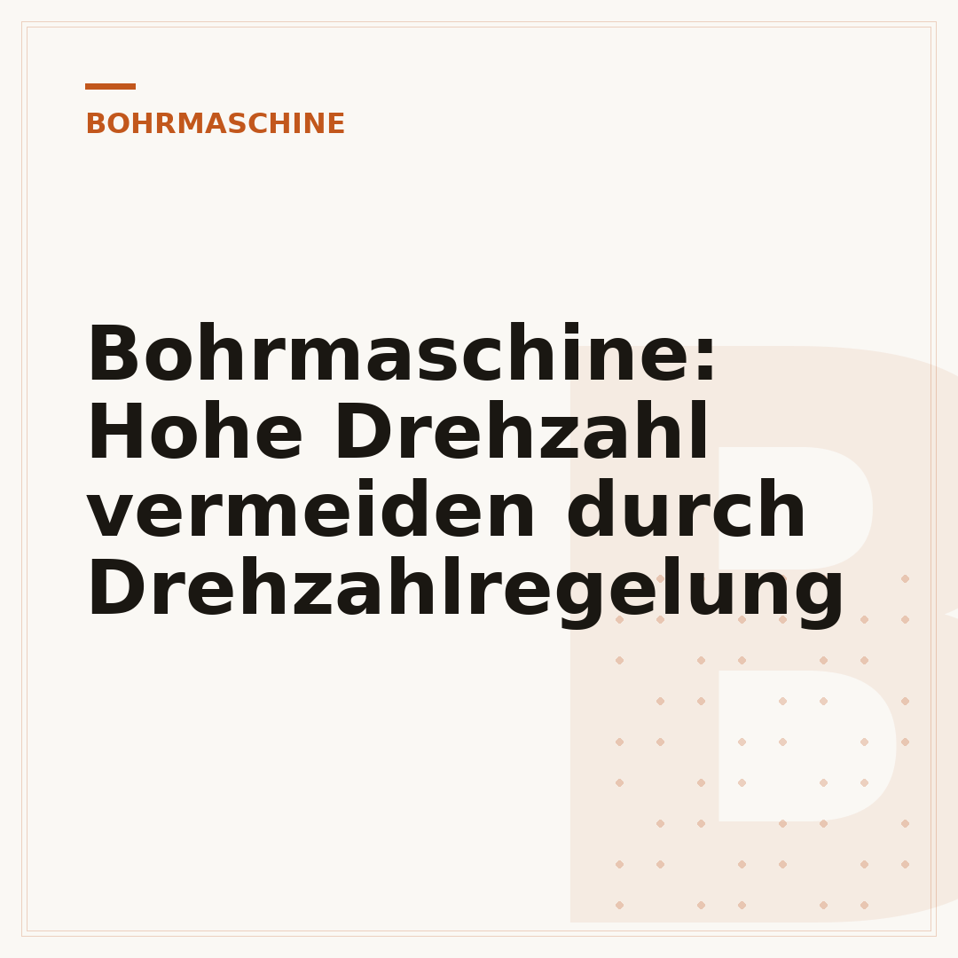 Bohrmaschine: Hohe Drehzahl vermeiden durch Drehzahlregelung