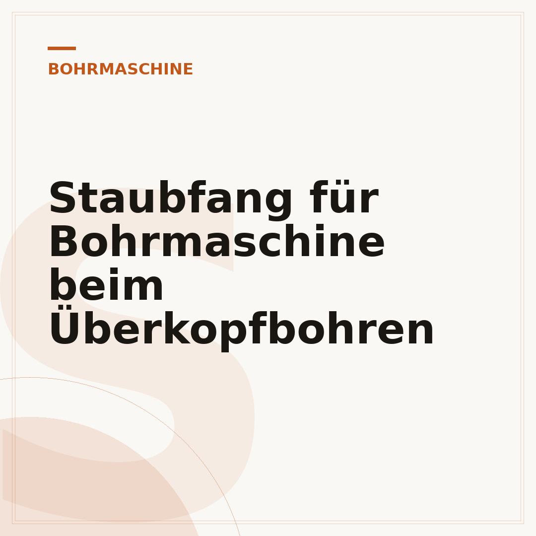 Staubfang für Bohrmaschine beim Überkopfbohren