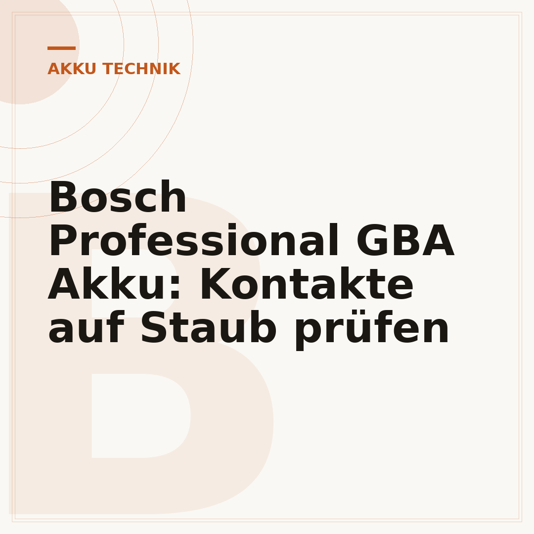 Bosch Professional GBA Akku: Kontakte auf Staub prüfen