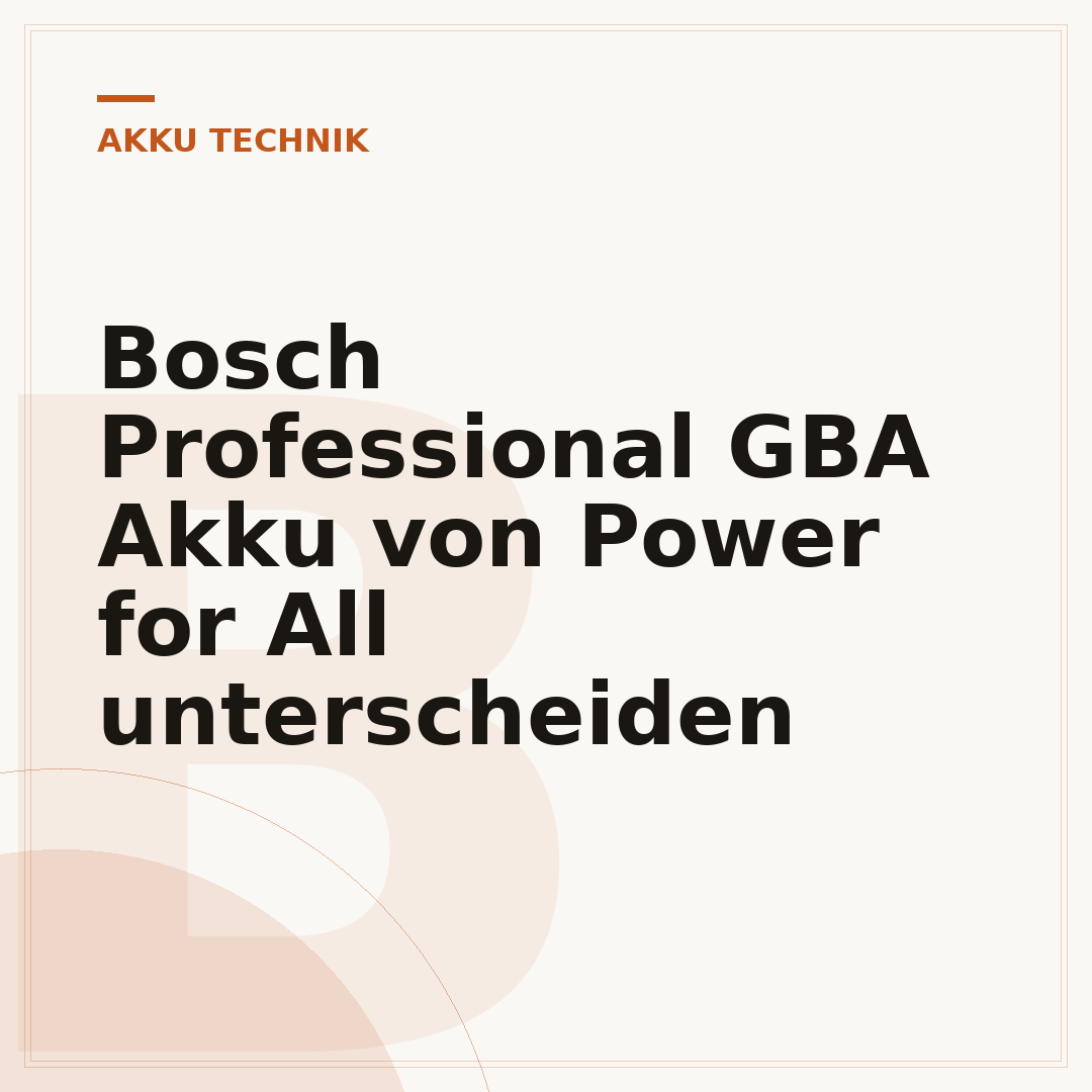 Bosch Professional GBA Akku von Power for All unterscheiden