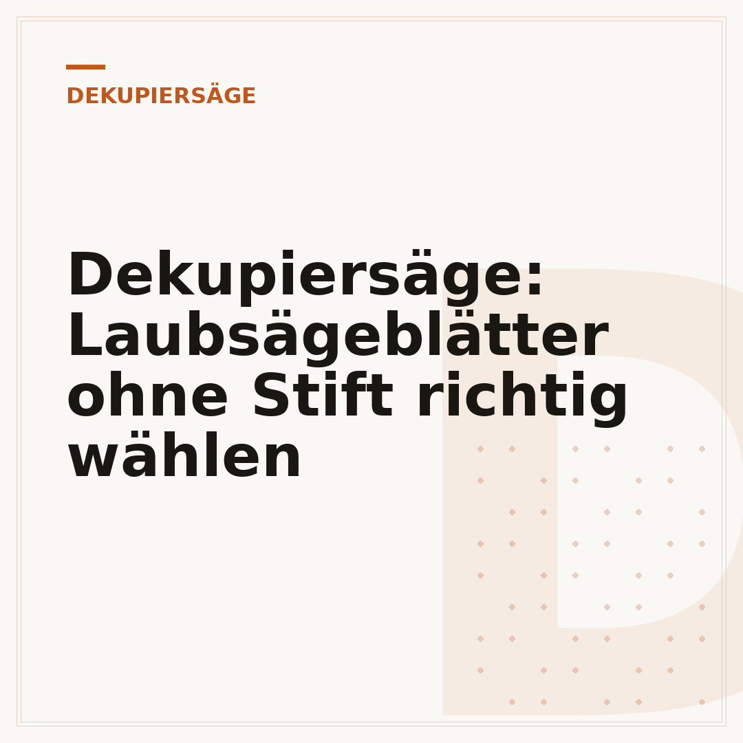 Dekupiersäge: Laubsägeblätter ohne Stift richtig wählen