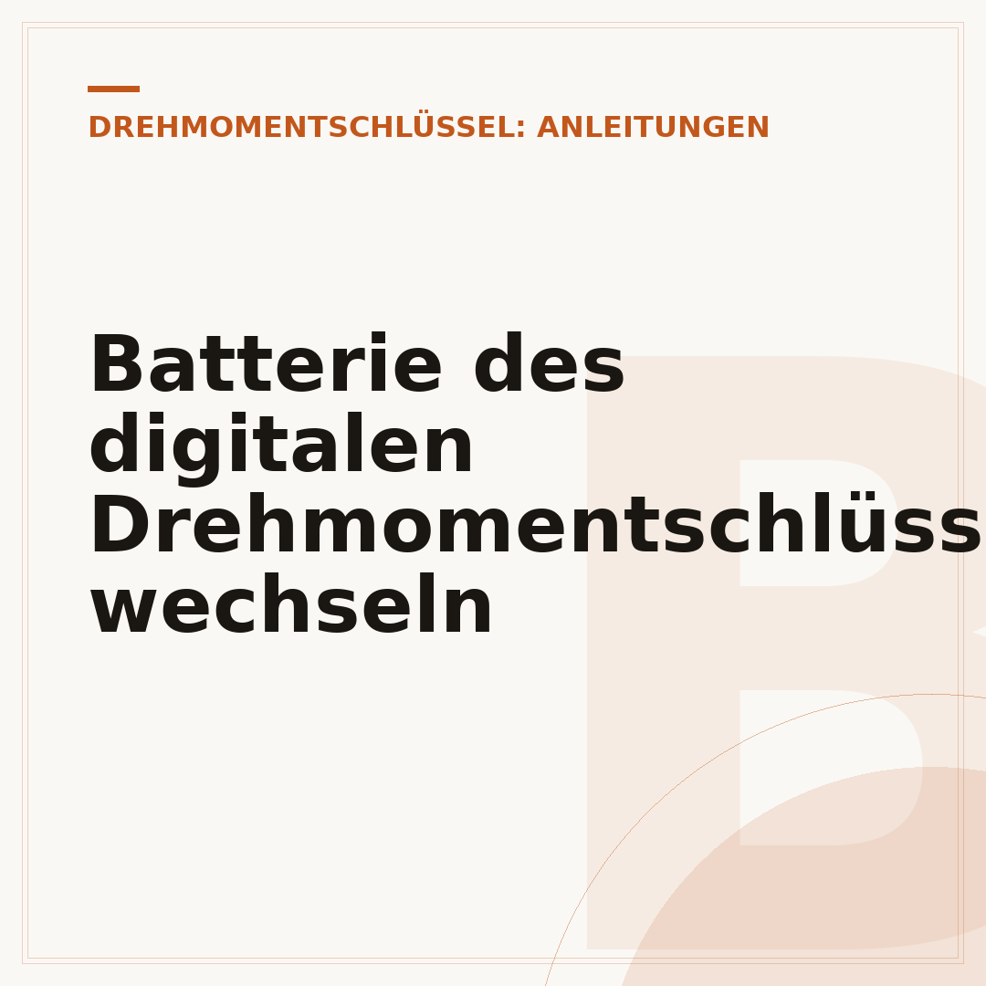 Batterie des digitalen Drehmomentschlüssels wechseln