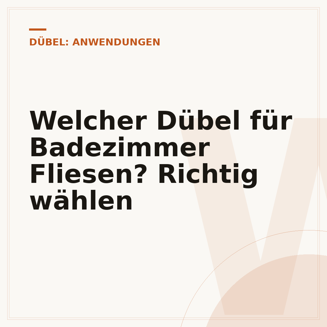 Welcher Dübel für Badezimmer Fliesen? Richtig wählen