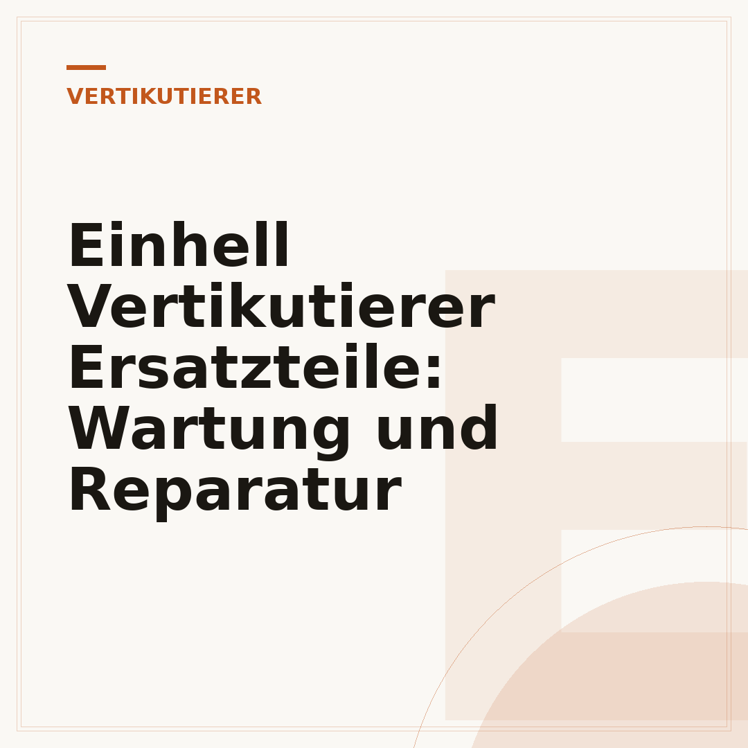 Einhell Vertikutierer Ersatzteile: Wartung und Reparatur