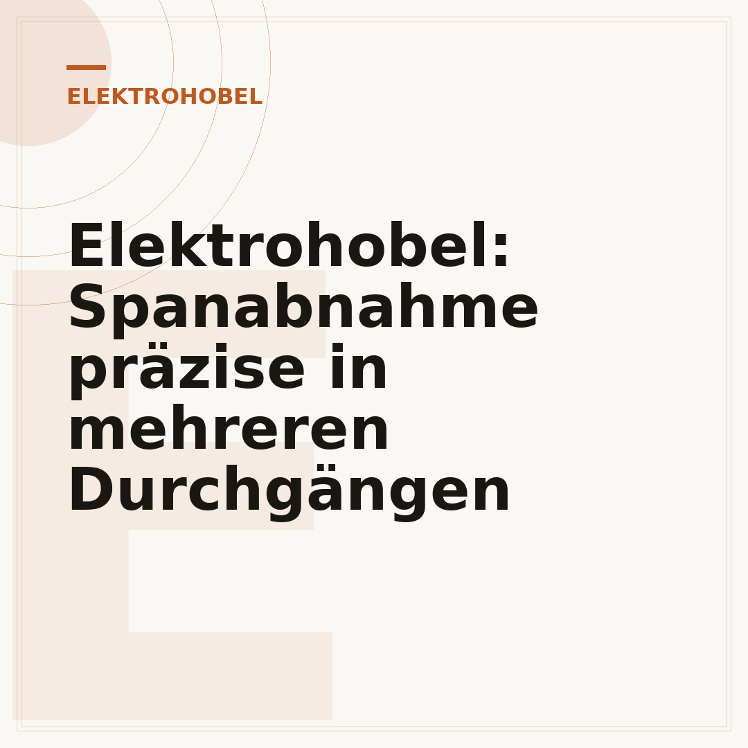 Elektrohobel: Spanabnahme präzise in mehreren Durchgängen