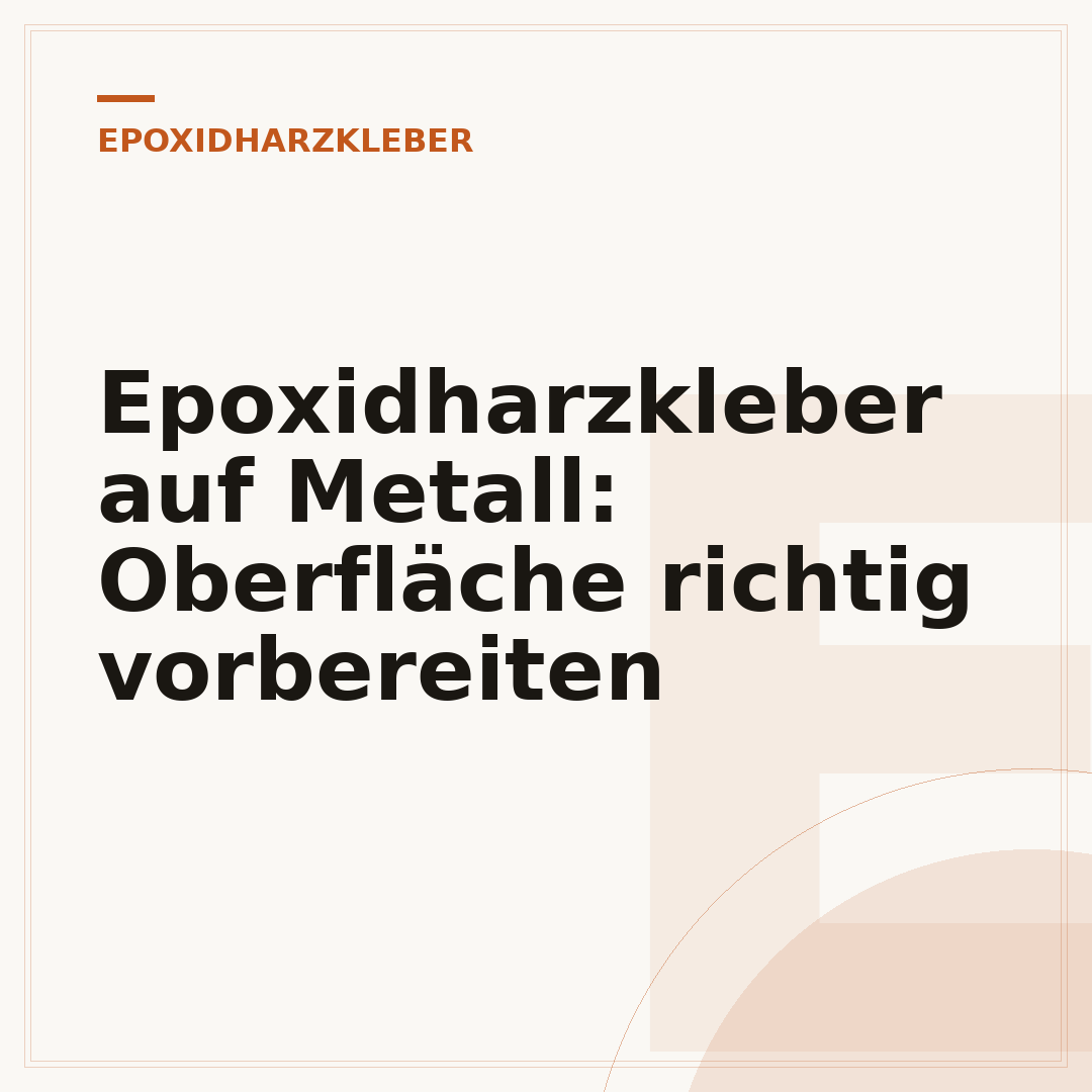 Epoxidharzkleber auf Metall: Oberfläche richtig vorbereiten