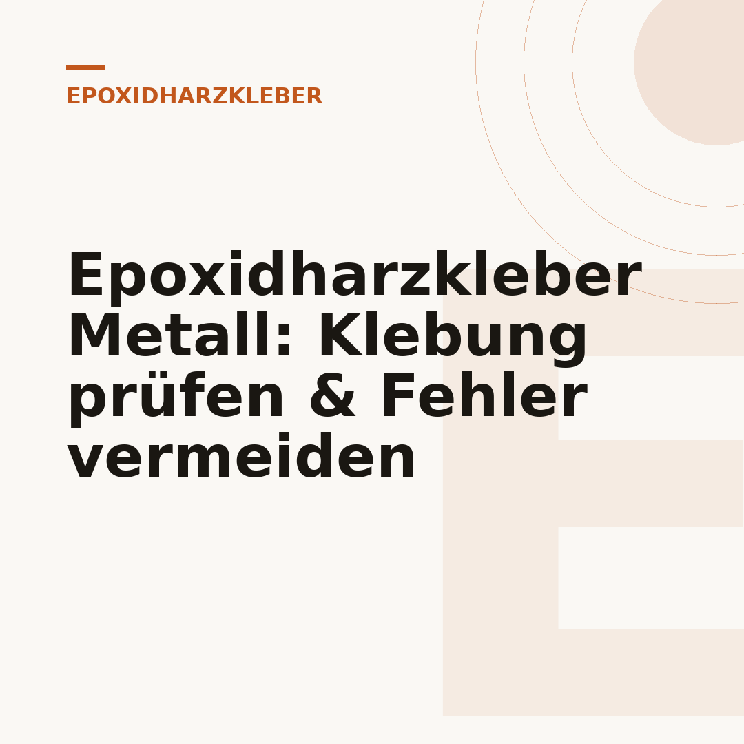 Epoxidharzkleber Metall: Klebung prüfen & Fehler vermeiden