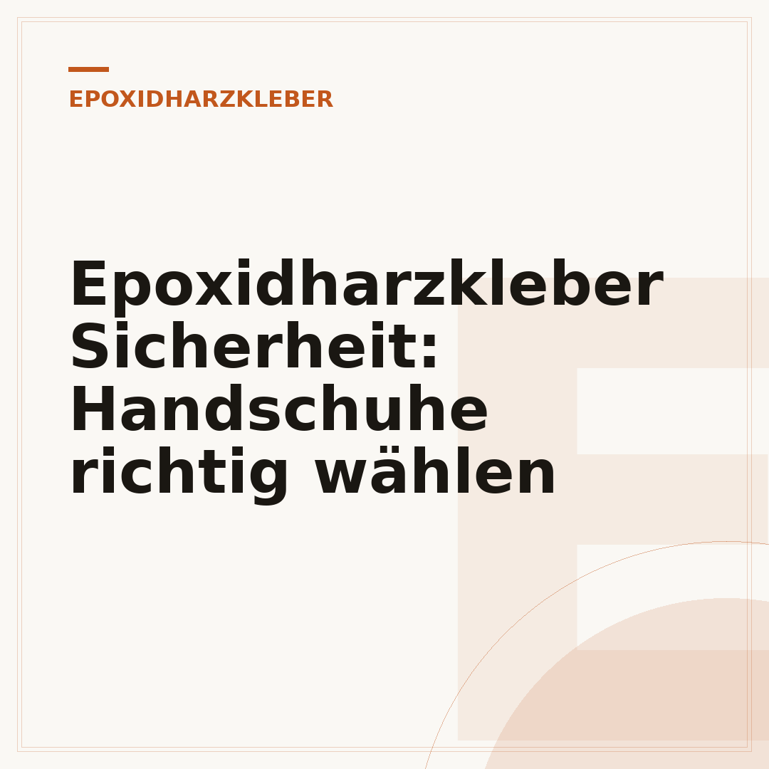 Epoxidharzkleber Sicherheit: Handschuhe richtig wählen