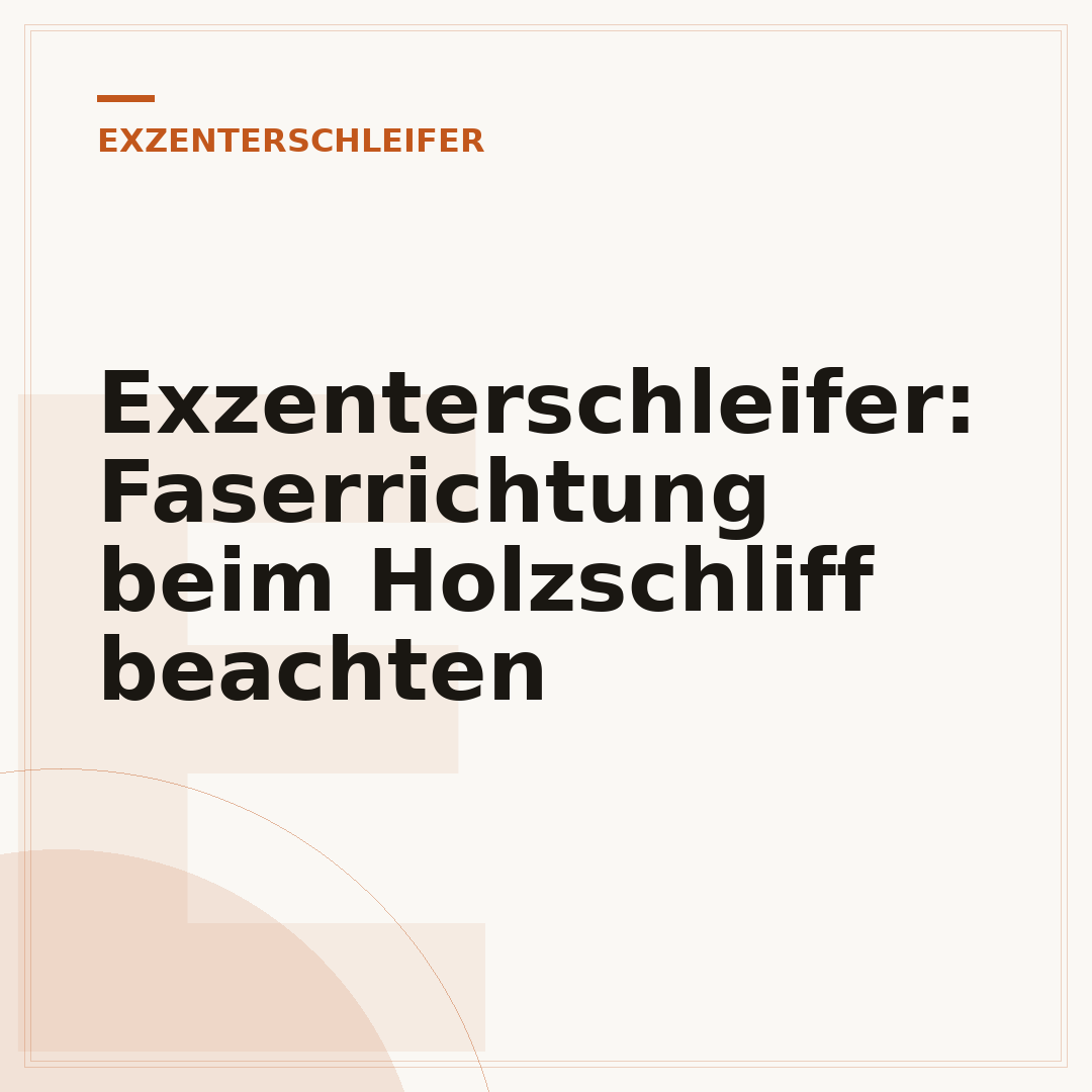 Exzenterschleifer: Faserrichtung beim Holzschliff beachten