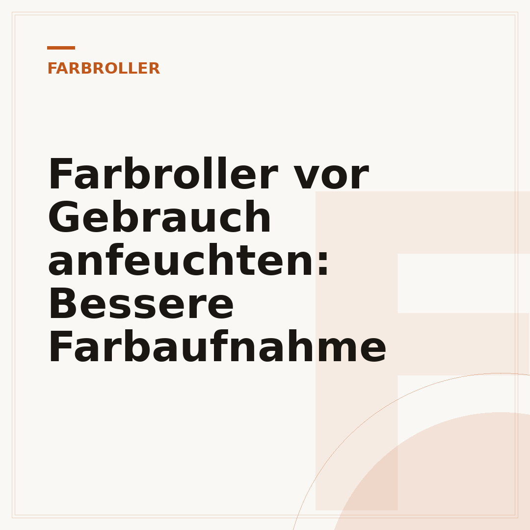 Farbroller vor Gebrauch anfeuchten: Bessere Farbaufnahme