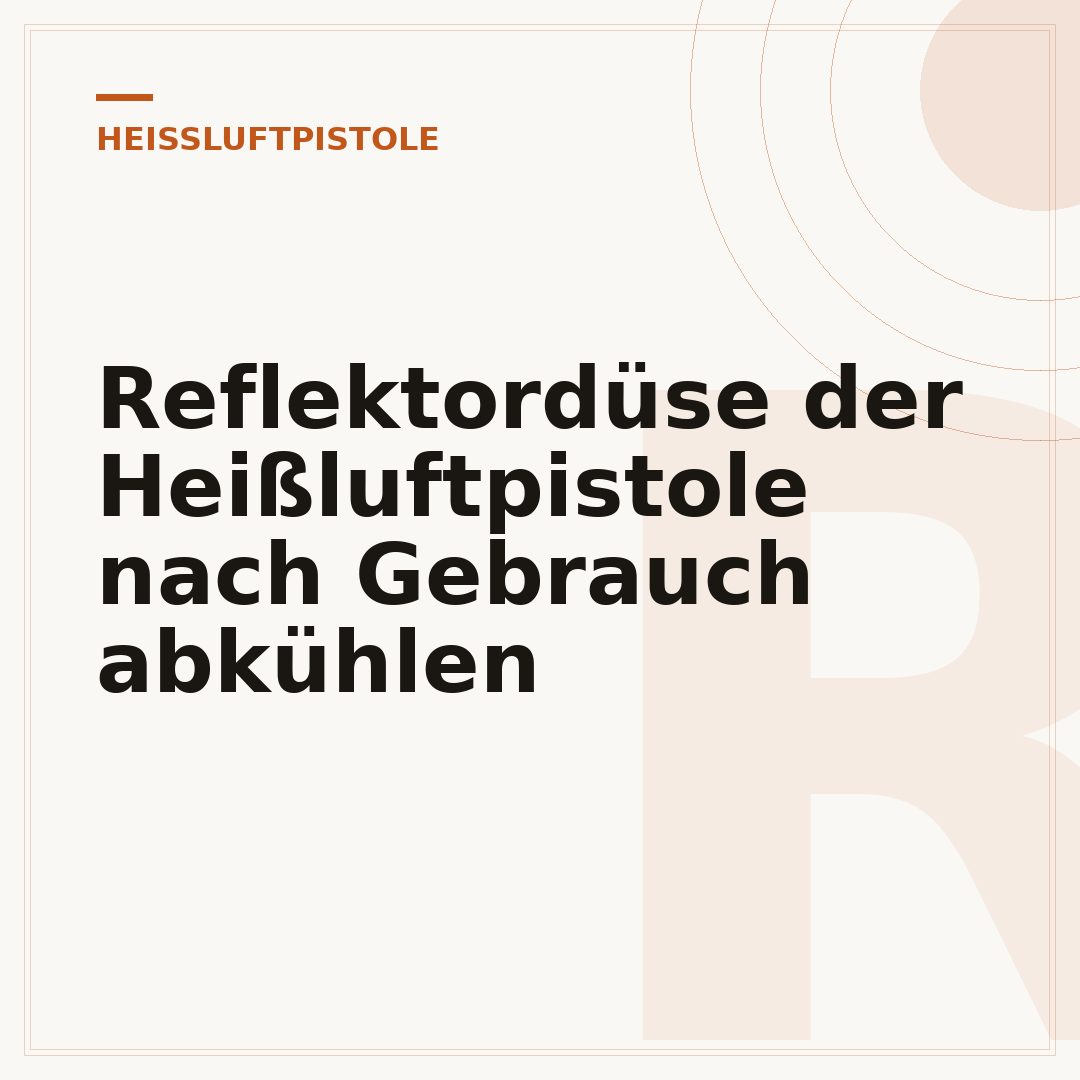 Reflektordüse der Heißluftpistole nach Gebrauch abkühlen