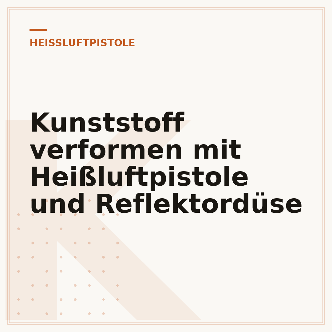 Kunststoff verformen mit Heißluftpistole und Reflektordüse