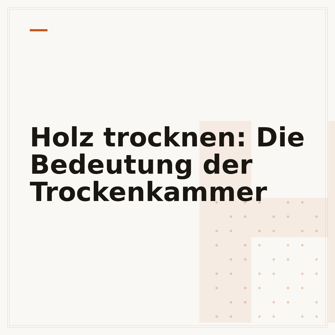 Holz trocknen: Die Bedeutung der Trockenkammer