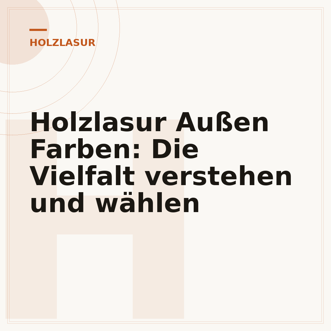 Holzlasur Außen Farben: Die Vielfalt verstehen und wählen