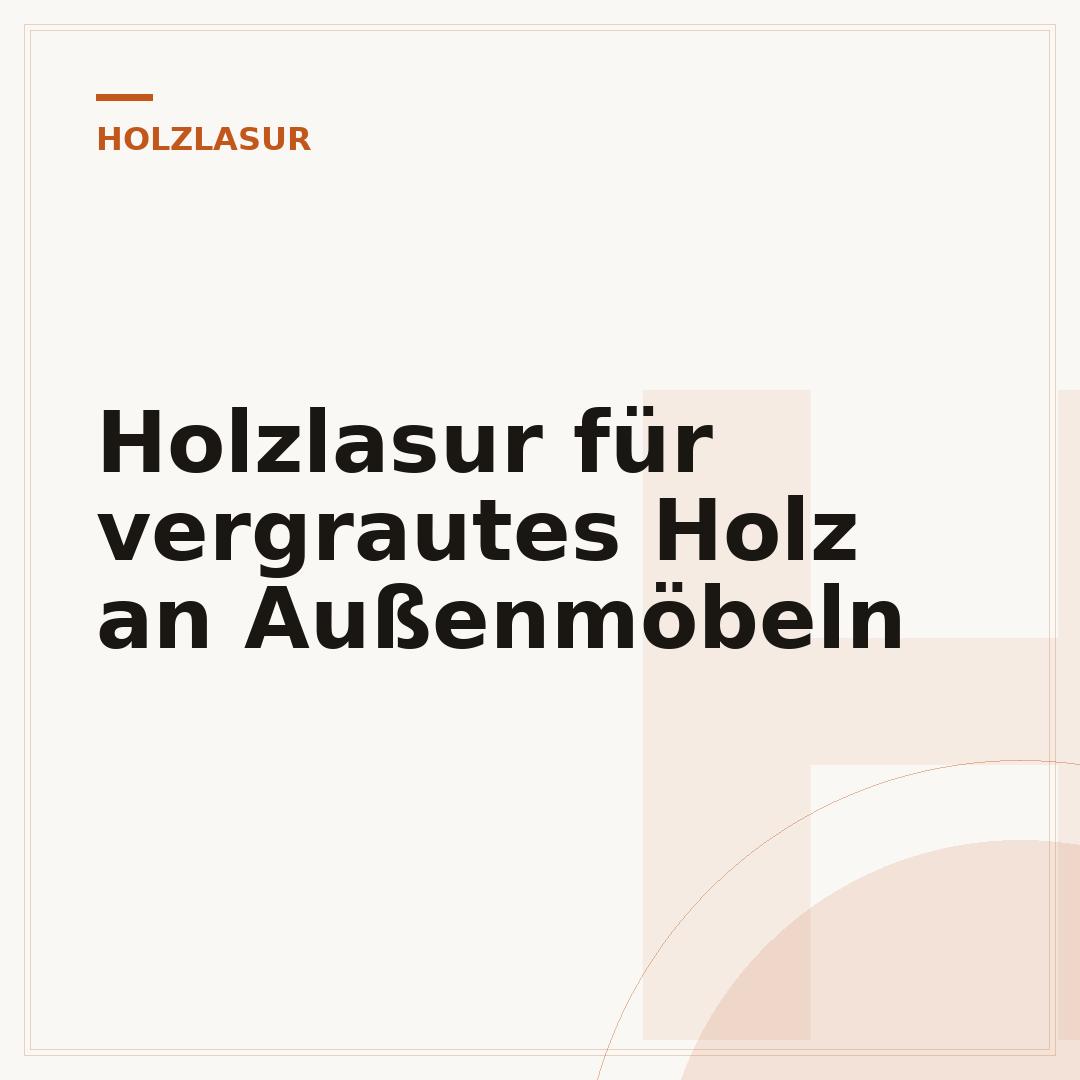 Holzlasur für vergrautes Holz an Außenmöbeln