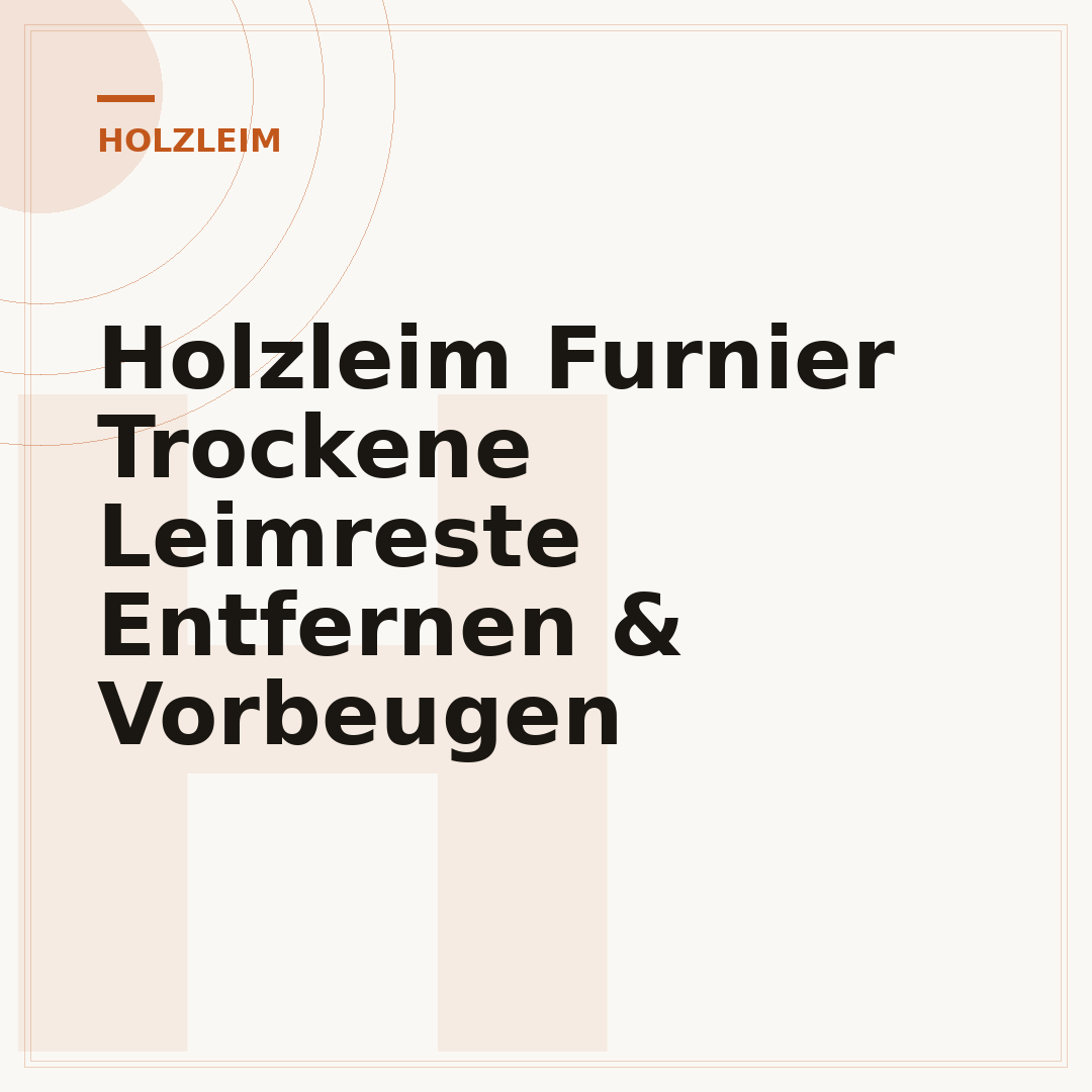 Holzleim Furnier Trockene Leimreste Entfernen & Vorbeugen