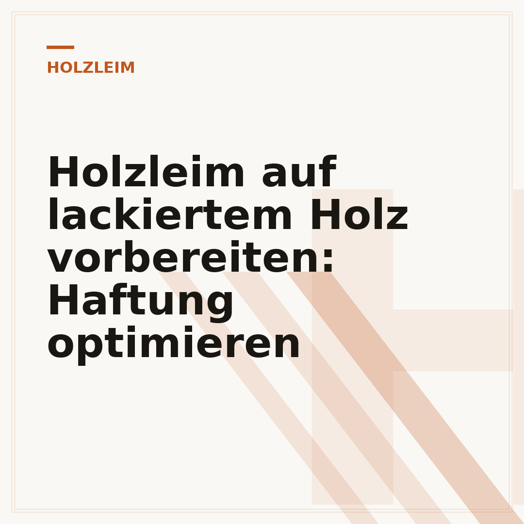 Holzleim auf lackiertem Holz vorbereiten: Haftung optimieren