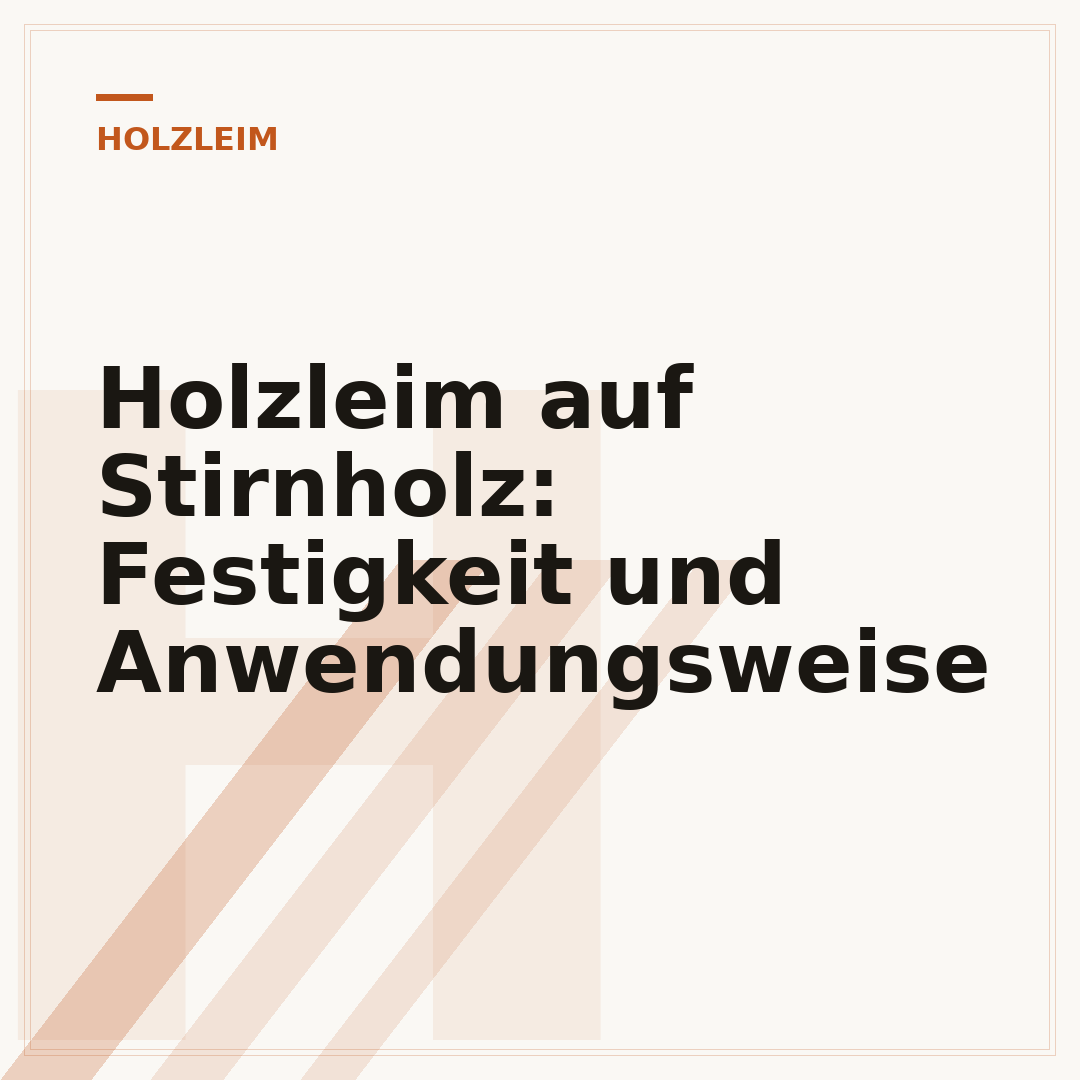 Holzleim auf Stirnholz: Festigkeit und Anwendungsweise