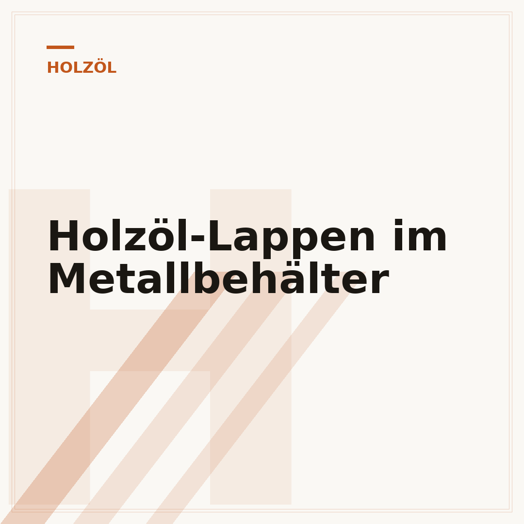 Holzöl-Lappen im Metallbehälter