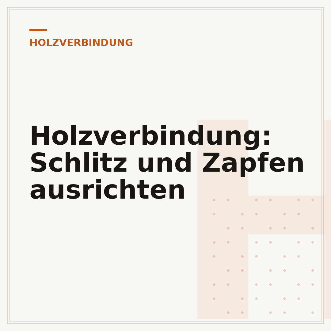 Holzverbindung: Schlitz und Zapfen ausrichten