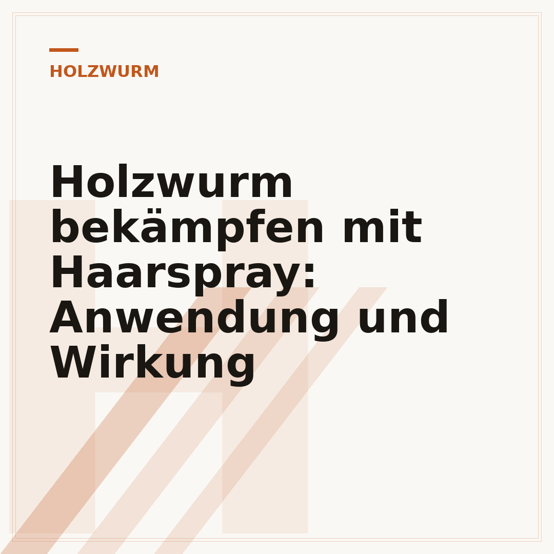 Holzwurm bekämpfen mit Haarspray: Anwendung und Wirkung