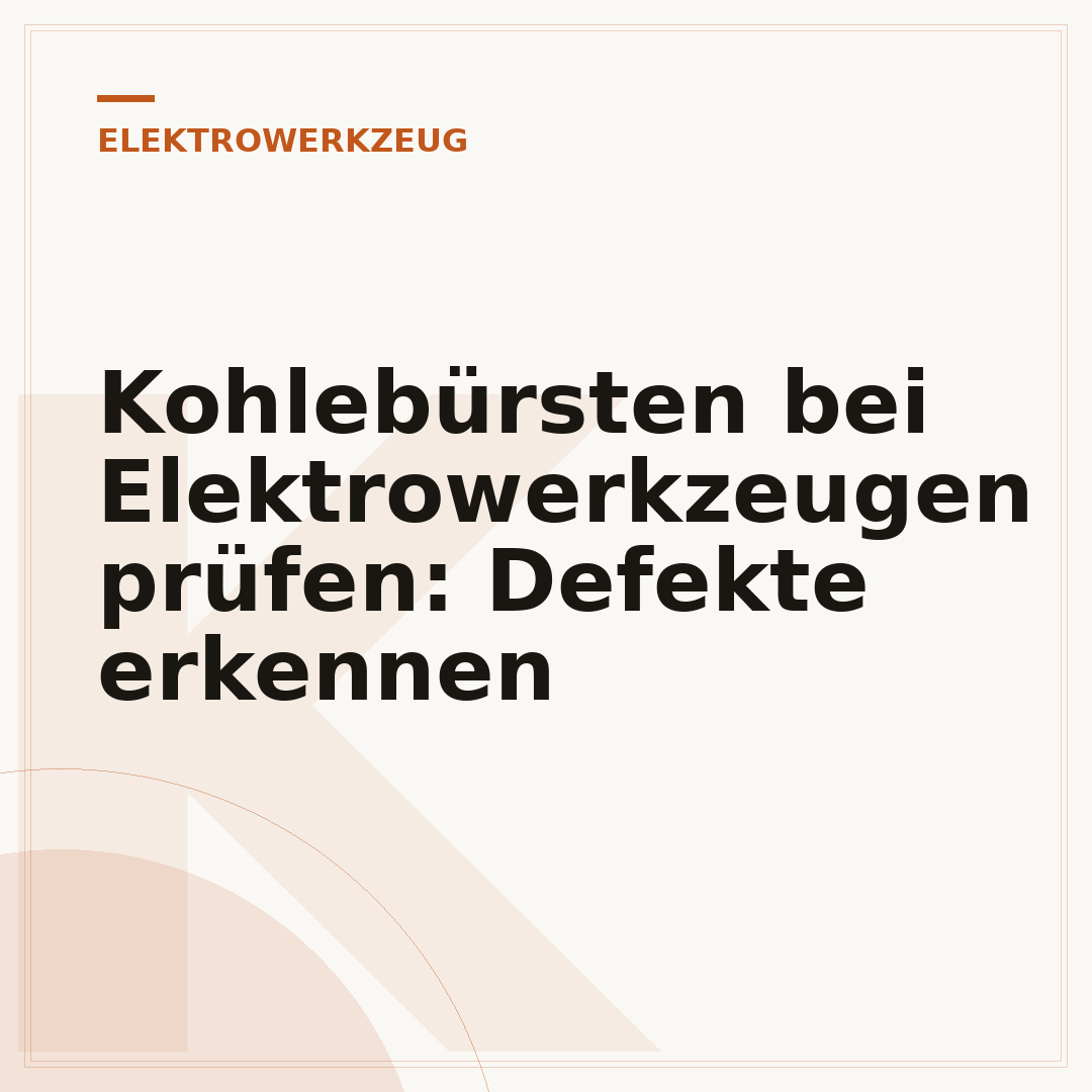 Kohlebürsten bei Elektrowerkzeugen prüfen: Defekte erkennen