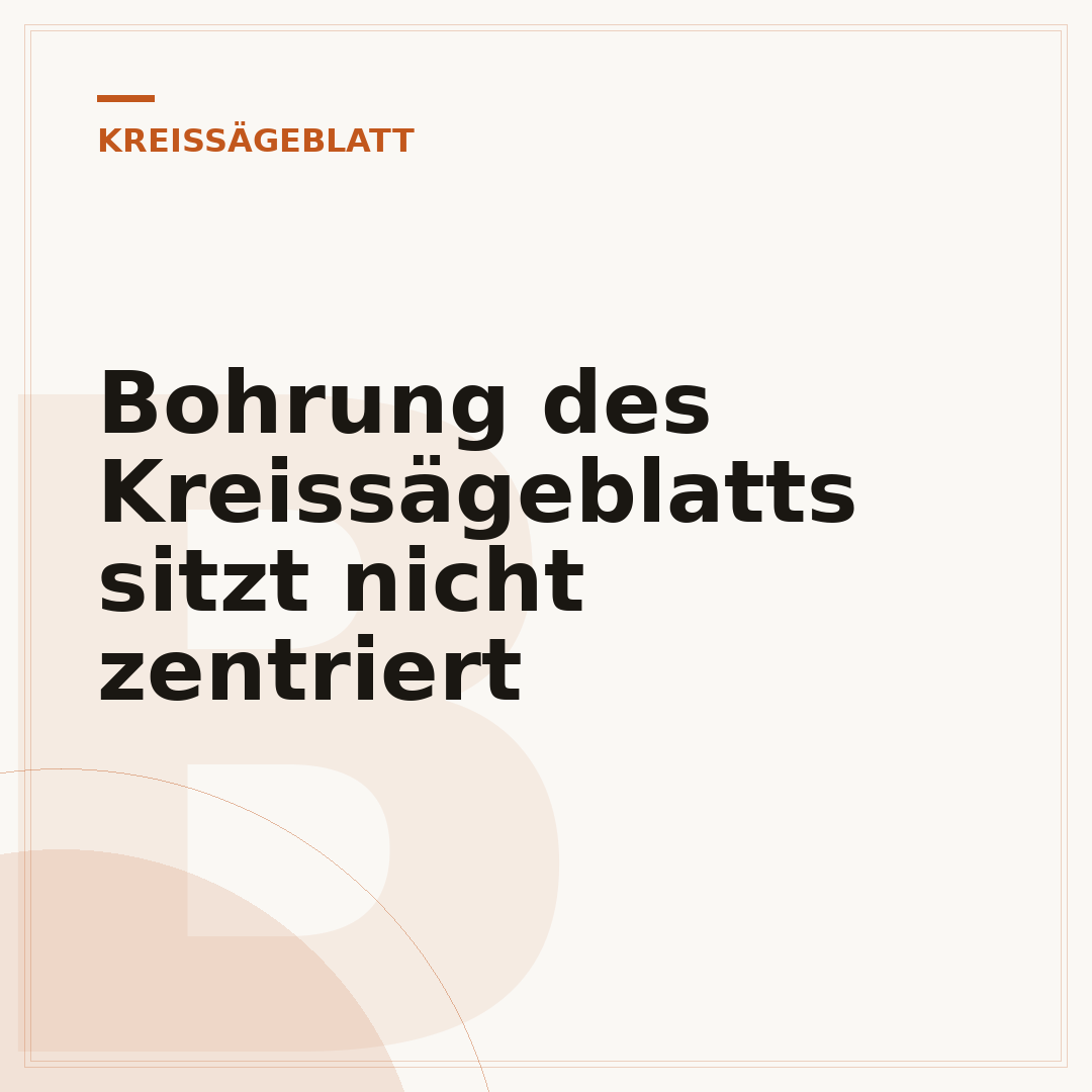 Bohrung des Kreissägeblatts sitzt nicht zentriert