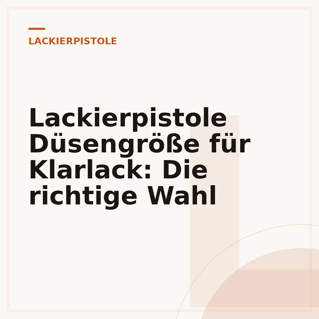 Lackierpistole Düsengröße für Klarlack: Die richtige Wahl