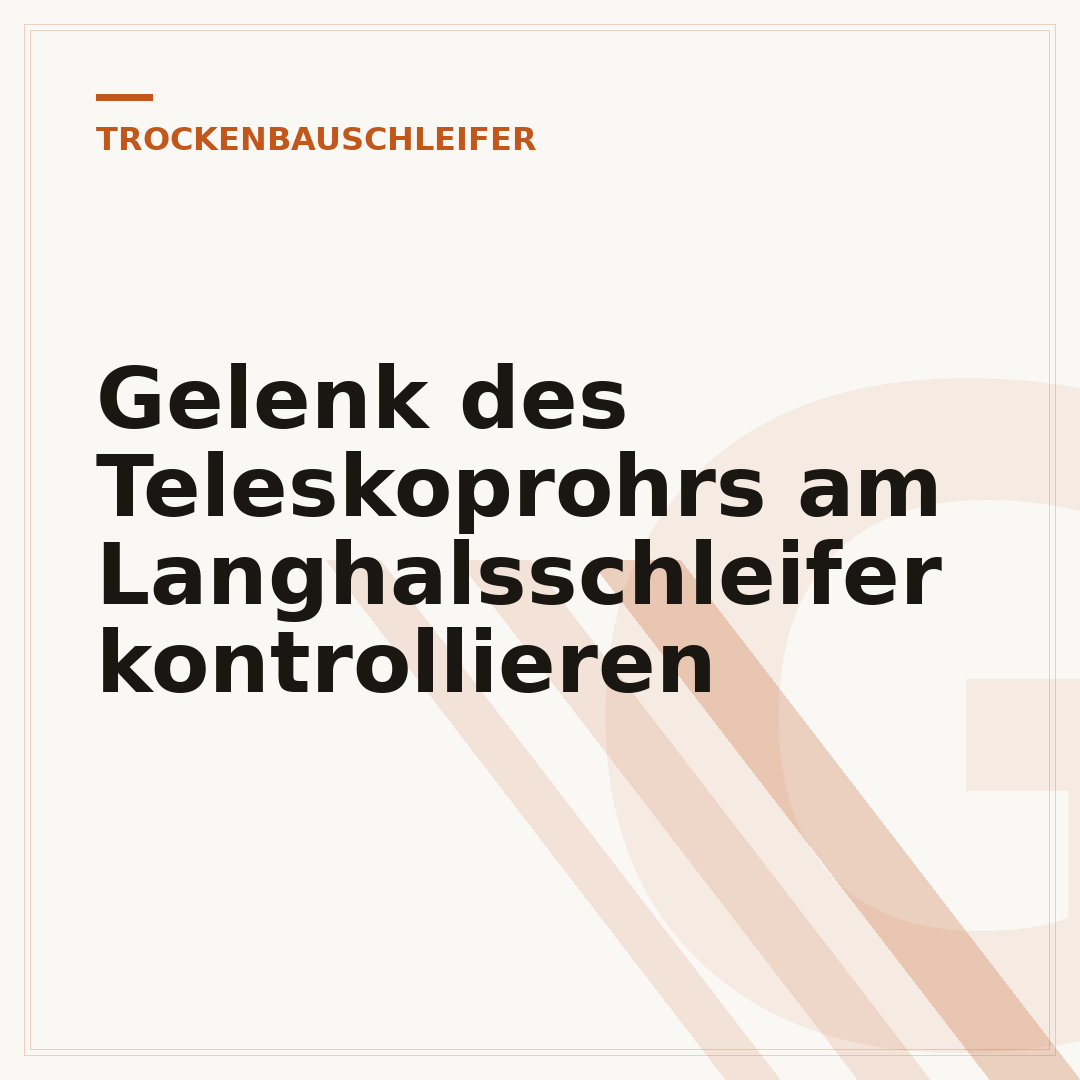 Gelenk des Teleskoprohrs am Langhalsschleifer kontrollieren