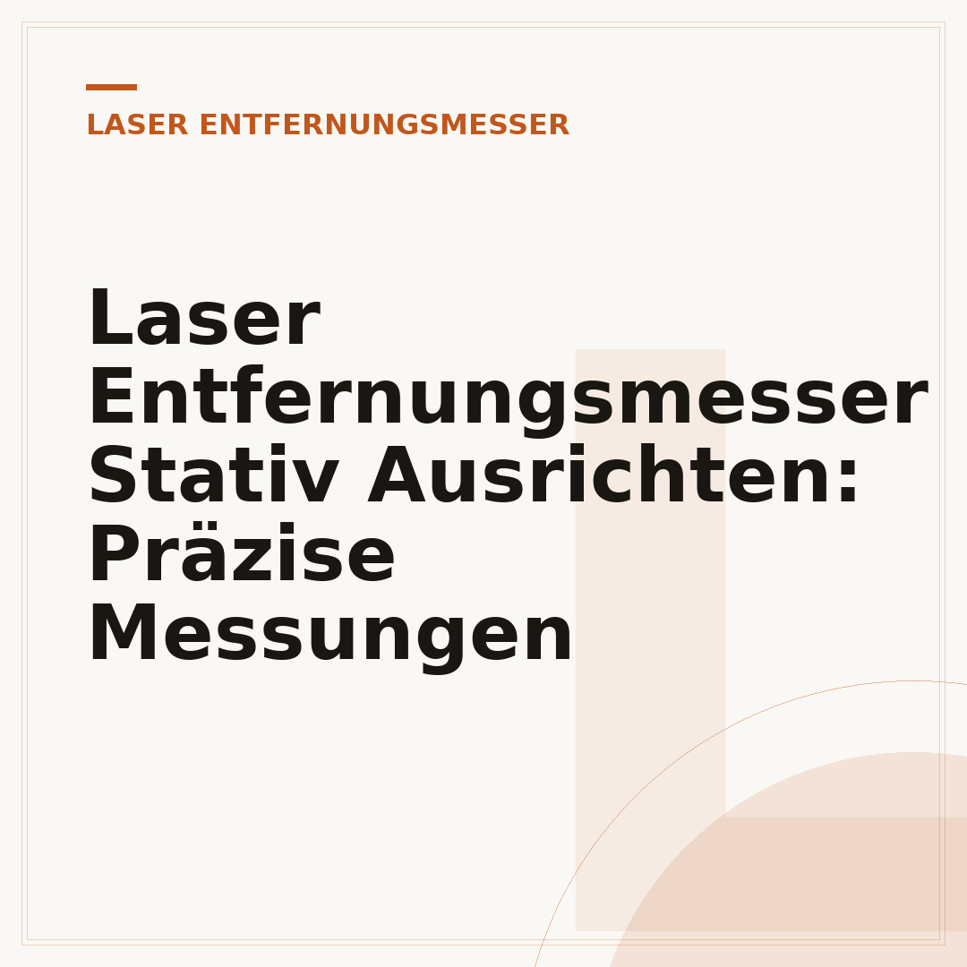 Laser Entfernungsmesser Stativ Ausrichten: Präzise Messungen