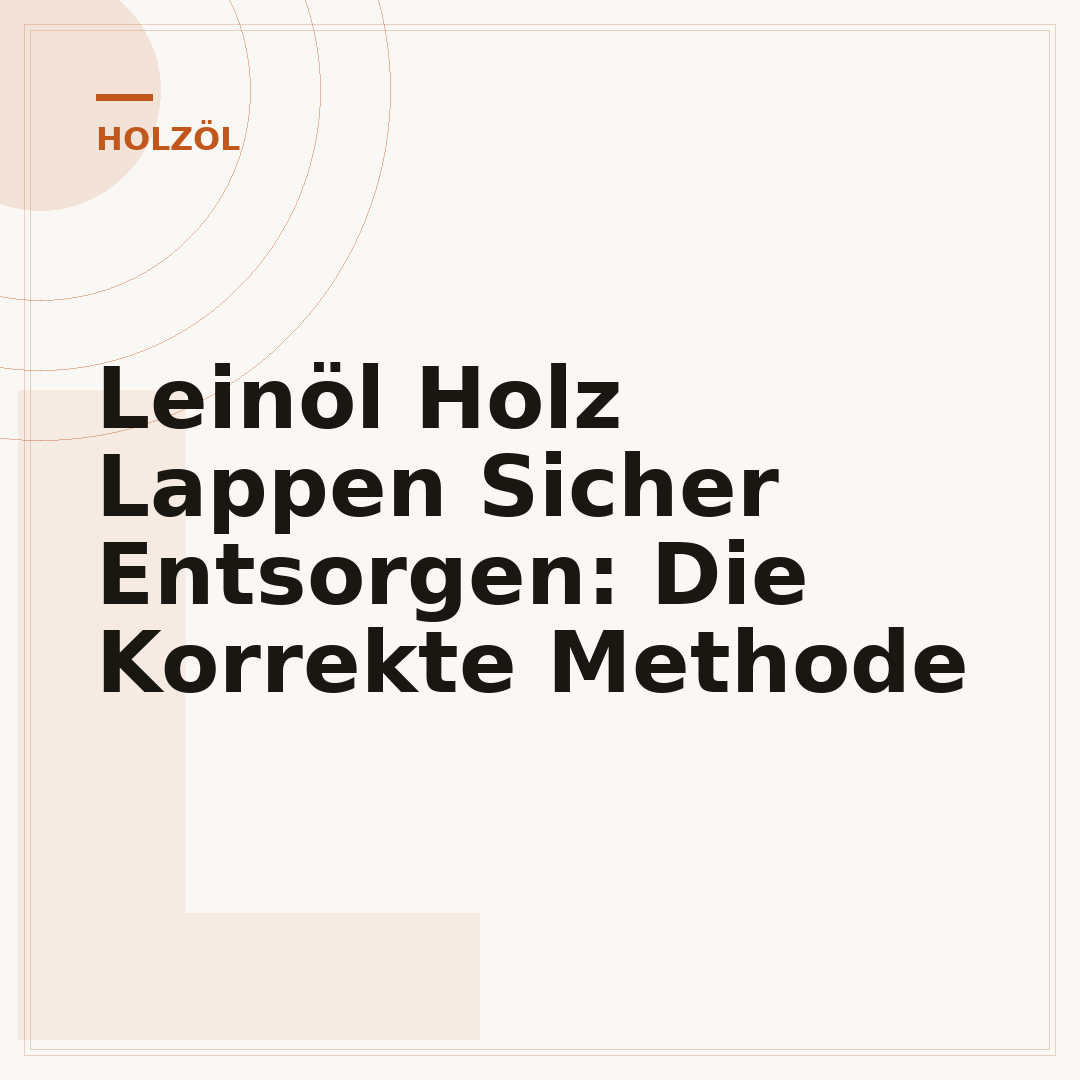 Leinöl Holz Lappen Sicher Entsorgen: Die Korrekte Methode