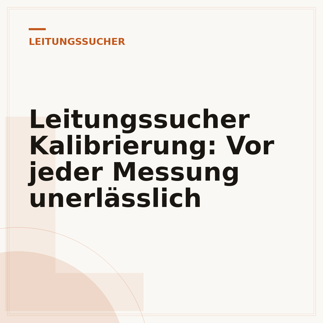 Leitungssucher Kalibrierung: Vor jeder Messung unerlässlich