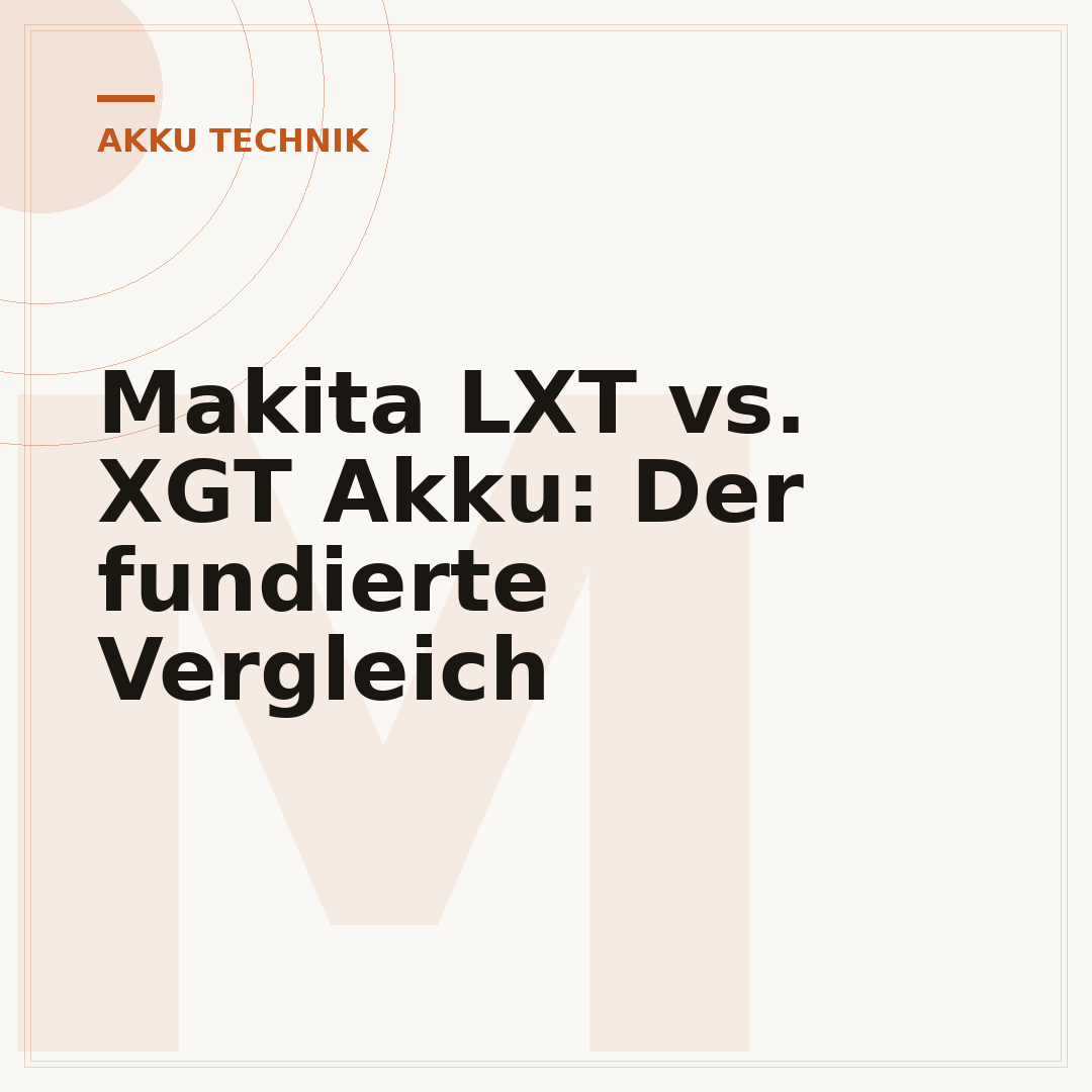 Makita LXT vs. XGT Akku: Der fundierte Vergleich