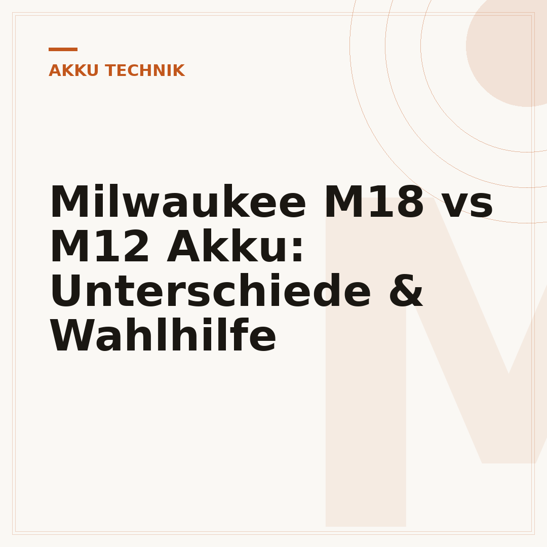 Milwaukee M18 vs M12 Akku: Unterschiede & Wahlhilfe