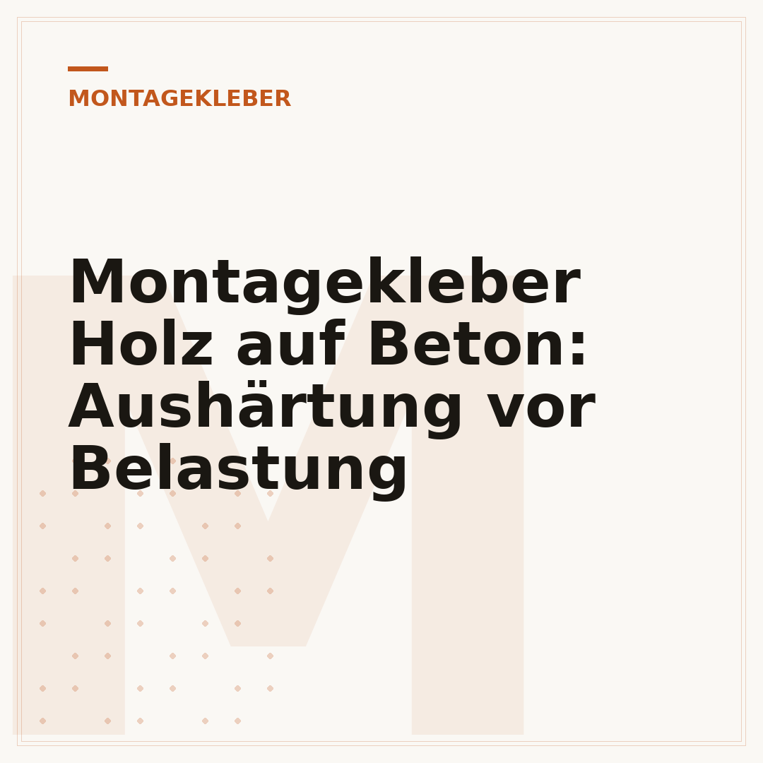 Montagekleber Holz auf Beton: Aushärtung vor Belastung