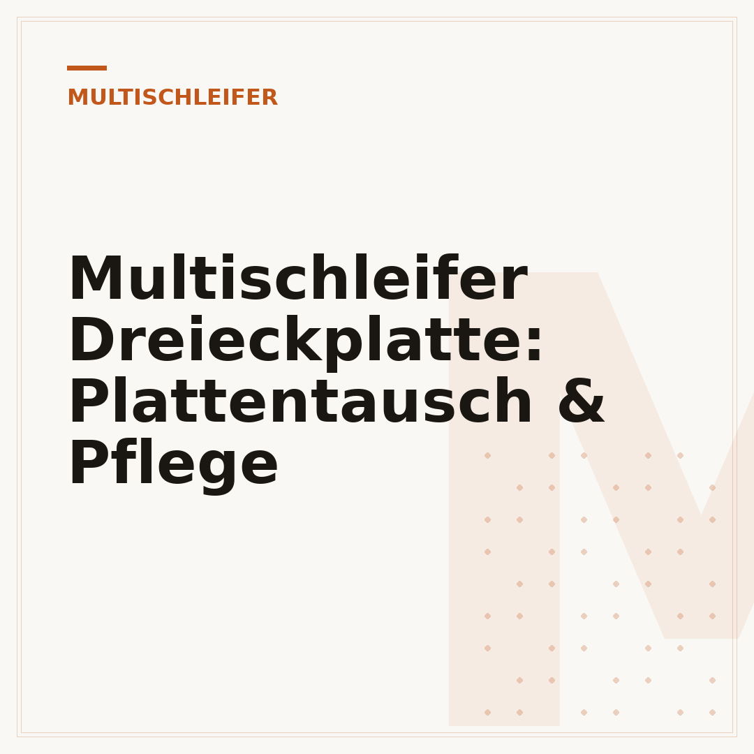 Multischleifer Dreieckplatte: Plattentausch & Pflege