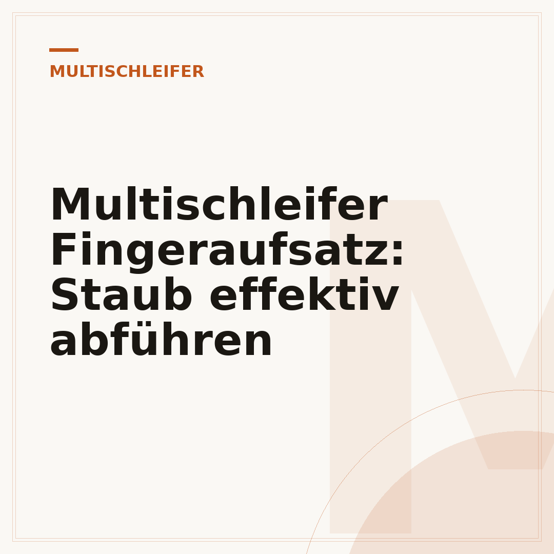Multischleifer Fingeraufsatz: Staub effektiv abführen
