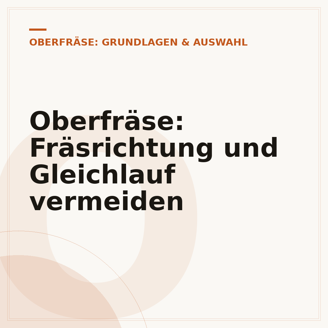 Oberfräse: Fräsrichtung und Gleichlauf vermeiden